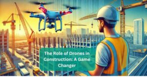 The Role of Drones in Construction: A Game Changer